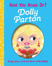 Load image into Gallery viewer, Have You Heard of Dolly Parton? by Editors of Silver Dolphin Books: Board Books; 10 pages / English