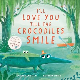 Ill Love you Til the Crocodiles Smile